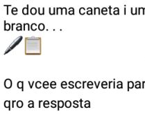 Te dou uma caneta e um papel. Nova brincadeira, te dou uma caneta e um papel em branco....