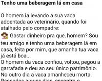 Tenho uma beberagem lá em casa. O homem estava levando sua vaquinha doente para um veterinário, quando foi atalhado por um caipira mineiro....