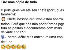 Tire uma cópia de tudo. Um português chega para o outro e pergunta o que fazer com os documentos muito antigos....