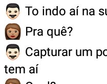 To indo aí na sua casa. Pra que? -Capturar um pokemon difícil que tem aí....