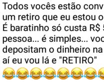 Vocês estão convidados para .... Estou organizando um retiro e irei convidar todos vocês....