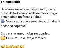 Tranquilidade. Um cara que estava trabalhando, viu o outro deitado numa rede....