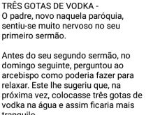 Três gotas de vodka. O padre, novo naquela paróquia, sentiu-se muito nervoso....