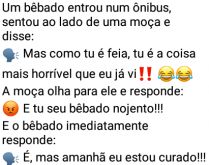 O bêbado folgado. Um bêbado entrou num ônibus, sentou ao lado de uma moça e disse....