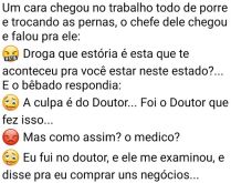 A culpa é do Doutor. Um cara chegou no trabalho embriagado e o chefe dele pergunta....