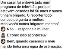 Casal ficou 50 anos sem brigar. Um casal foi entrevistado num programa de tv, porque estavam casados há 50 anos e nunca brigaram..