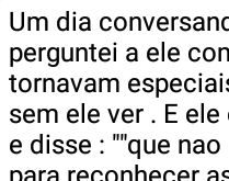 Um dia conversando com um cego.... Perguntei a ele como as pessoas se tornavam....