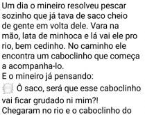 Quer pescar um cadim?. O mineiro, de saco cheio de gente perto dele, resolveu pescar sozinho....