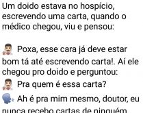 A carta do doido A carta do doido. Um doido estava no hospício, escrevendo uma carta, quando o médico chegou....