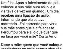Amor é tudo que precisamos. Um filho após o falecimento do pai, colocou a sua mãe num asilo....