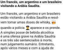 A viagem para a Arábia Saudita. Um francês, um argentino e um brasileiro estão visitando a Arábia Saudita, quando....