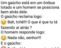 Gaúcho no ônibus lotado. O gaúcho percebe que um homem atrás dele no ônibus lotado, pensou que ele iria reclamar? Sabe de nada inocente! kkkk.