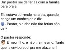Te enviou aqui pra me atazanar. Um pastor estava de férias com a família na pria, quando chega um conhecido....