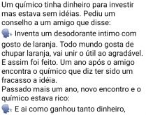 O químico genial. Um químico muito do esperto resolveu investir em um produto inovador....