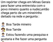 Repórter entrevista mineiro. Um repórter vai na cidadezinha fazer uma entrevista com o povo mineiro quanto a nudez....