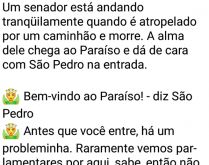 A morte do político. Um senador é atropelado, morre e quando a alma dele chega no céu se encontra com São Pedro....
