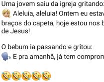 E pra amanhã, já tem comprom.... Uma jovem saiu da igreja toda feliz gritando....