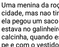 Ração pra pinto crescer. Uma menina da roça decidiu ir a cidade, mas nao tinha....