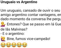 Uruguaio vs Argentino. Um uruguaio, cansado de ouvir o seu amigo argentino contar vantagens, resolve perguntar....