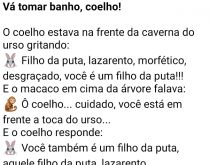 Vá tomar banho, coelho!. O coelho estava na frente da caverna do urso gritando vários palavrões..