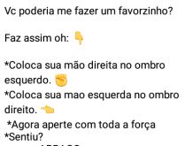 Vc poderia me fazer um favorzi.... Faz assim oh: .