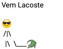 Vem Lacoste. Ostentando nos grupos com Lacoste.