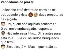 Vendedoras de prazer. Joãozinho vê duas mulheres na rua rodando bolsinha e pergunta ao pai quem são aquelas mulheres....