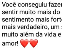 Você fez meu coração sentir.... Mais que o amor, um sentimento além da vida....