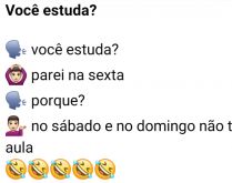 Você estuda? Parei no sábado. Duas pessoas conversando, quando um pergunta pro outro se estuda....