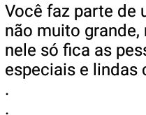 Você faz parte de um lugar n�.... ...mas que nele só fica as pessoas especiais.