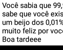 Você sabia que 99,9% do mundo.... ...não sabe que você existe?.