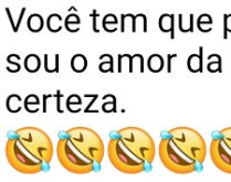 Amor da sua vida. Você tem que parar de achar que sou o amor da sua vida....